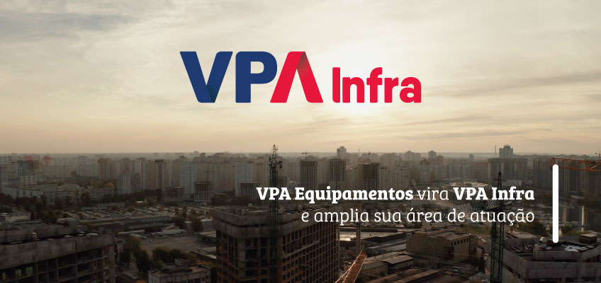 VPA Equipamentos vira VPA Infra e amplia sua área de atuação